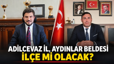 ADİLCEVAZ İL, AYDINLAR İLÇE Mİ OLACAK? İKİ GENÇ BAŞKANIN HİZMETLERİ